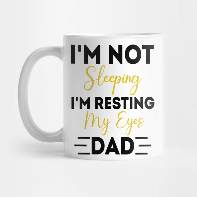 I'm Not Sleeping I'm Resting My Eyes - for best dad or Men Father Humor by chidadesign